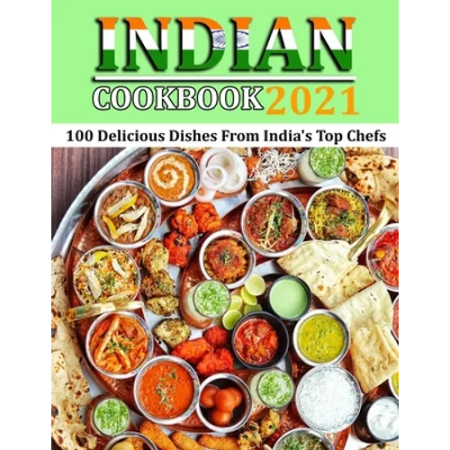 Indian Cookbook 2021: 100 Delicious Dishes From India's Top Chefs