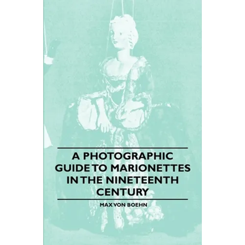A Photographic Guide to Marionettes in the Nineteenth Century