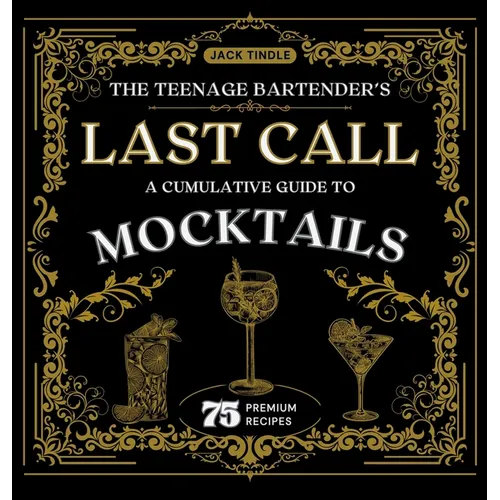 The Teenage Bartender's Last Call: A Cumulative Guide to Mocktails