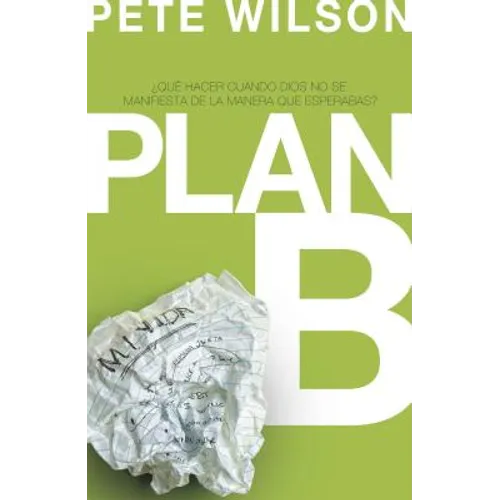 Plan B: ¿Qué Hacer Cuando Dios No Se Manifiesta de la Manera Que Esperabas?