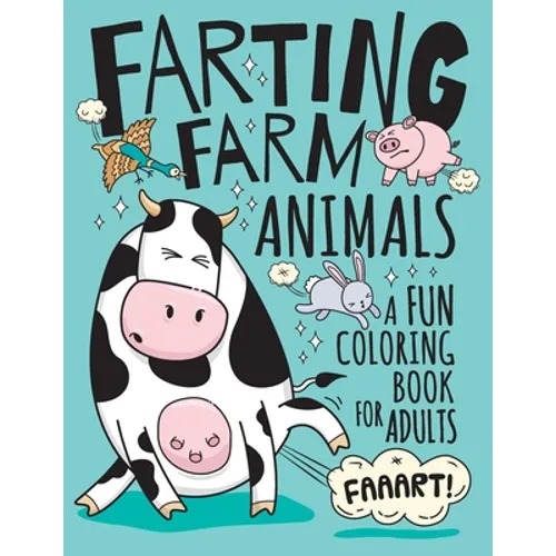 Farting Farm Animals Coloring Book for Adults: Hilarious Farting Farm Animal Designs & Quotes. Funny Fart Themed Gift for Farm & Animal Lovers