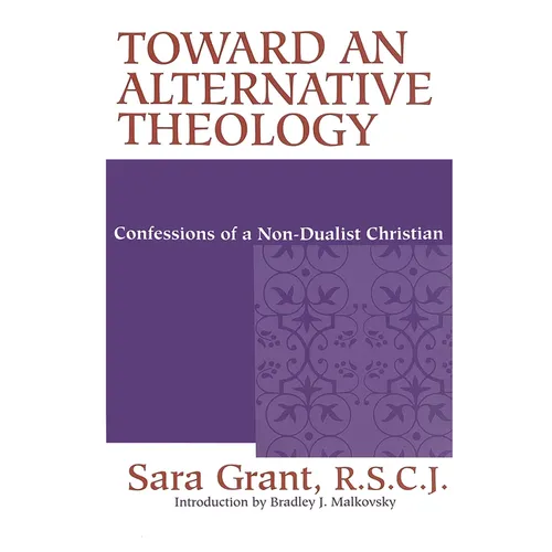 Toward Alternative Theology: Confessions Non Dualist Christian