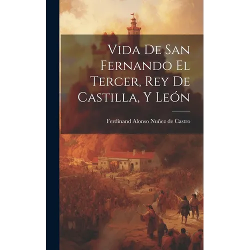 Vida de san Fernando el tercer, rey de Castilla, y León
