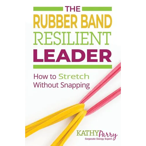 The Rubber Band Resilient Leader: How to Stretch without Snapping