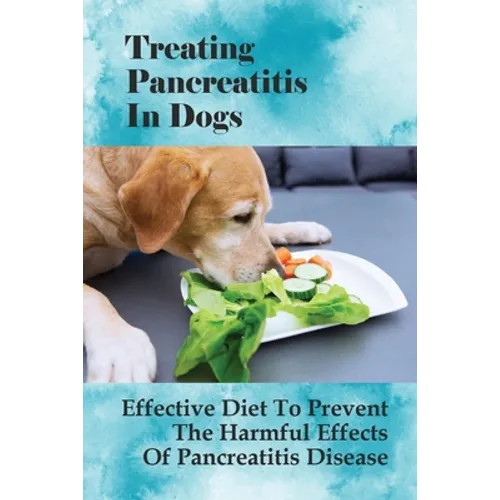 Treating Pancreatitis In Dogs: Effective Diet To Prevent The Harmful Effects Of Pancreatitis Disease: Raw Diet For Dogs With Pancreatitis