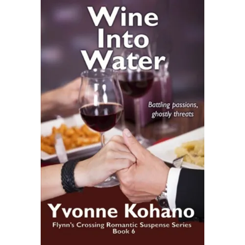 Wine Into Water: Flynn's Crossing Romantic Suspense Series Book 6