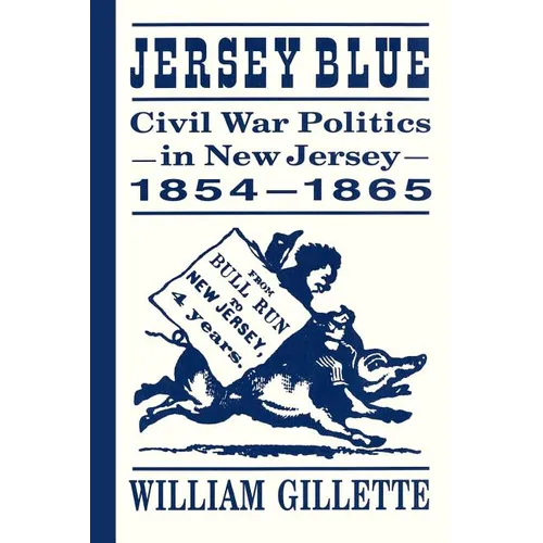 Jersey Blue: Civil War Politics in New Jersey, 1854-1865