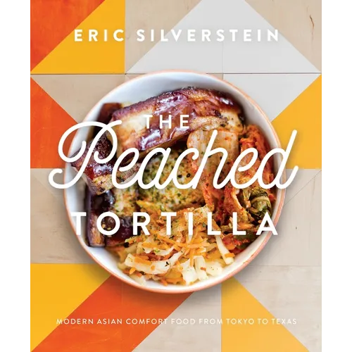 The Peached Tortilla: Modern Asian Comfort Food from Tokyo to Texas