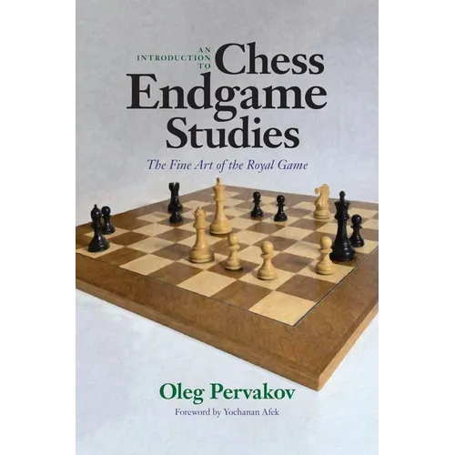 An Introduction to Chess Endgame Studies: The Fine Art of the Royal Game