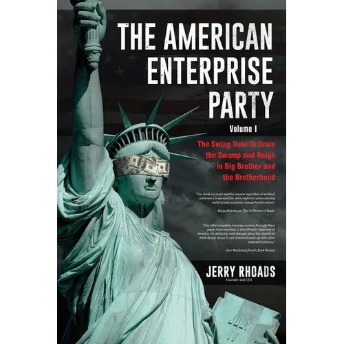 The American Enterprise Party Vol. 1: The Swing Vote to Drain the Swamp and Reign in Big Brother and the Brotherhood