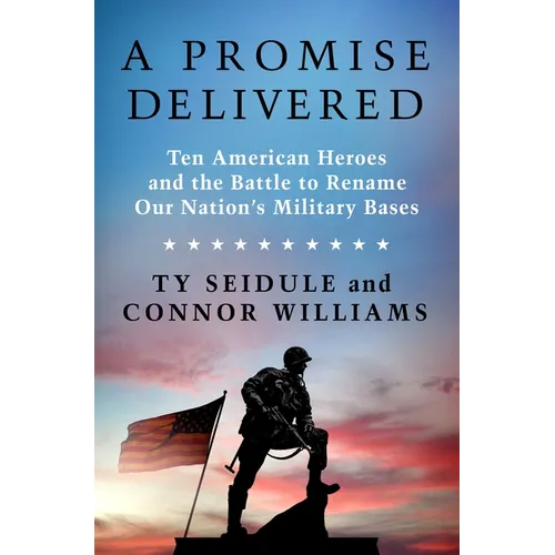 A Promise Delivered: Ten American Heroes and the Battle to Rename Our Nation's Military Bases