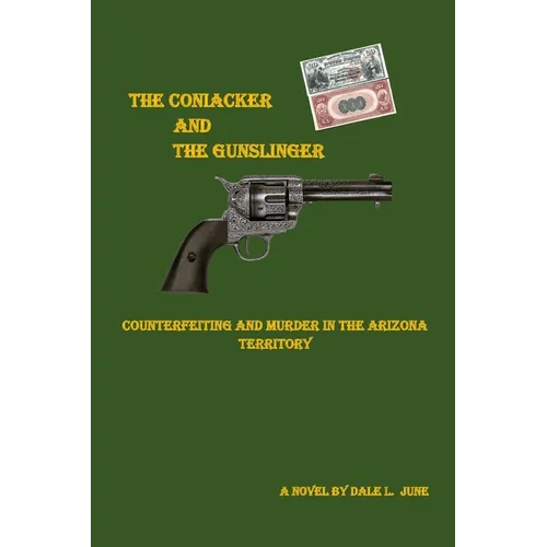 The Coniacker and the Gunslinger: Counterfeiting and Murder in The Arizona Territory