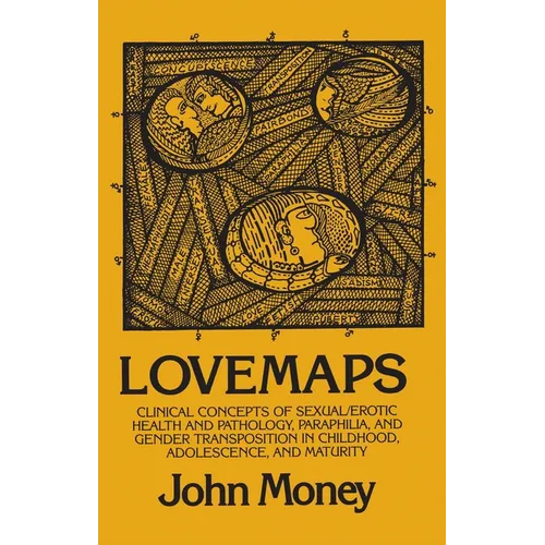 Lovemaps: Clinical Concepts of Sexual/Erotic Health and Pathology, Paraphilia, and Gender Transposition in Childhood, Adolescence, and Maturity
