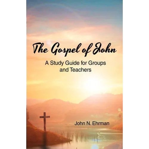 The Gospel of John (A Study Guide for Groups and Teachers)
