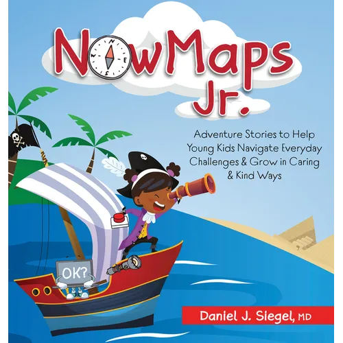 Nowmaps Jr.: Adventure Stories to Help Young Kids Navigate Everyday Challenges & Grow in Caring & Kind Ways