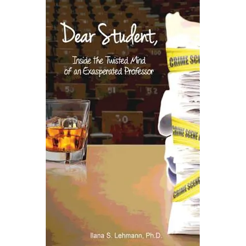 Dear Student: Inside the Twisted Mind of an Exasperated Professor