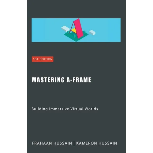 Mastering A-Frame: Building Immersive Virtual Worlds