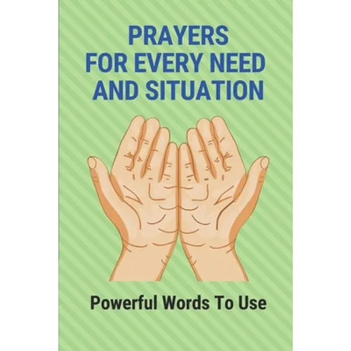 Prayers For Every Need And Situation: Powerful Words To Use: Books On Prayer