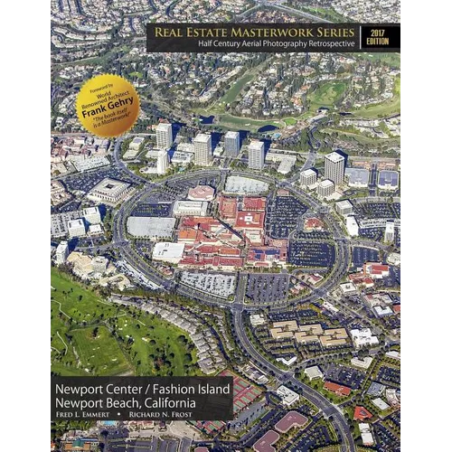 Real Estate Masterwork Series Half Century Aerial Photography Retrospective: Newport Center / Fashion Island Newport Beach, California 2017 Edition