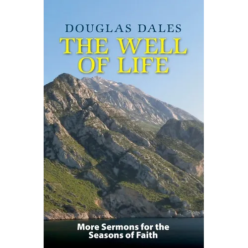 The Well of Life: More Sermons for the Seasons of Faith