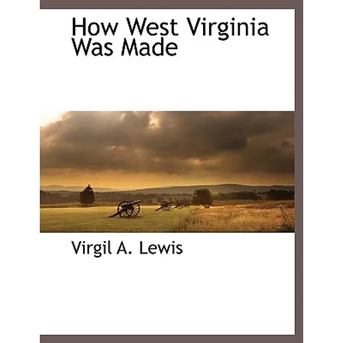 How West Virginia Was Made