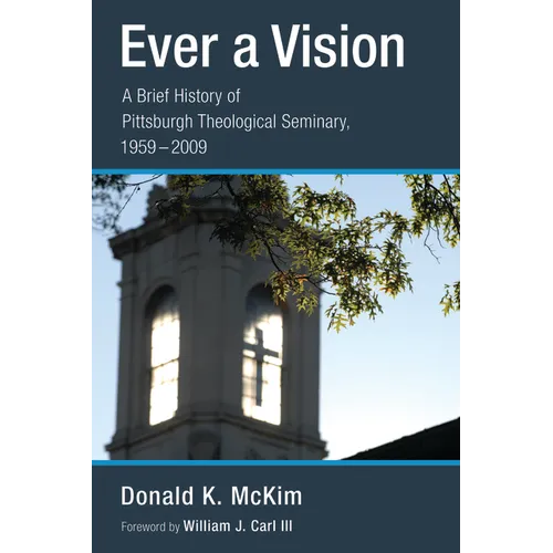 Ever a Vision: A Brief History of Pittsburgh Theological Seminary, 1959-2009