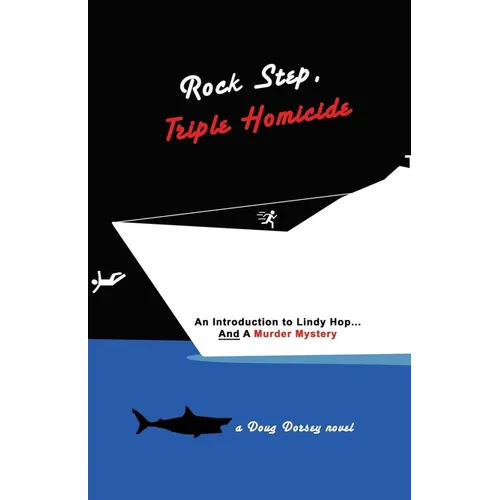 Rock Step Triple Homicide: An Introduction to Lindy Hop... AND a Murder Mystery