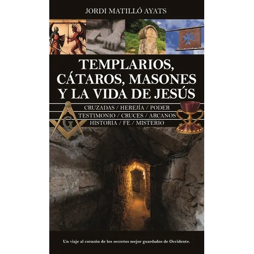Templarios, Cátaros, Masones Y La Vida de Jesús
