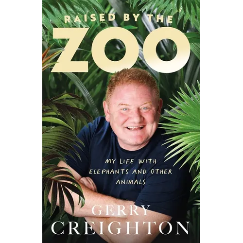 Raised by the Zoo: My Life with Elephants and Other Animals