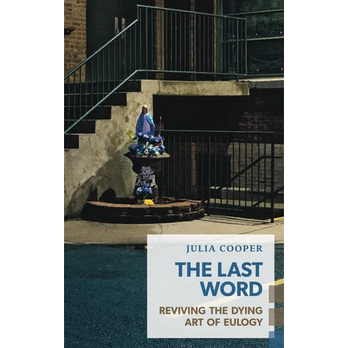 The Last Word: Reviving the Dying Art of Eulogy