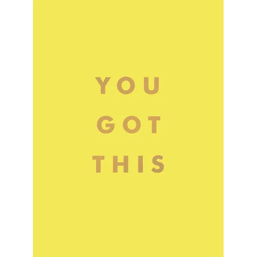 You Got This: Uplifting Quotes and Affirmations for Inner Strength and Self-Belief