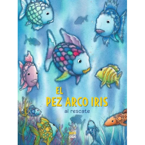 ¡El Pez Arco Iris Al Rescate!: (Spanish Edition)