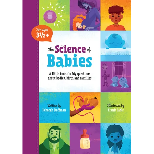The Science of Babies: A Little Book for Big Questions about Bodies, Birth and Families