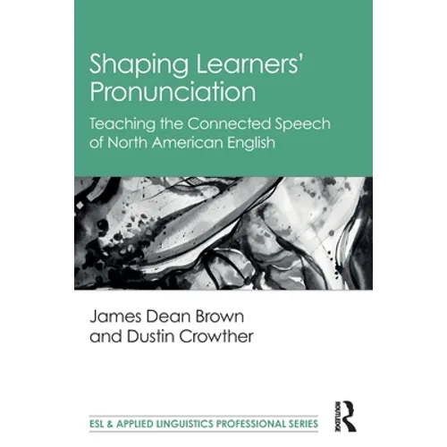 Shaping Learners' Pronunciation: Teaching the Connected Speech of North American English