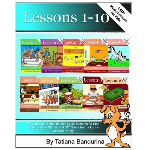 The Complete Series of Little Music Lessons for Kids - Lessons 1-10: Unforgettable Stories and a DIY Game from a Funny Musical Puppy