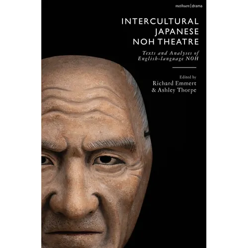 Intercultural Japanese Noh Theatre: Texts and Analyses of English-language Noh