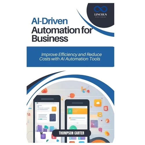 AI-Driven Automation for Business: Improve Efficiency and Reduce Costs with AI Automation Tools