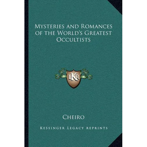 Mysteries and Romances of the World's Greatest Occultists