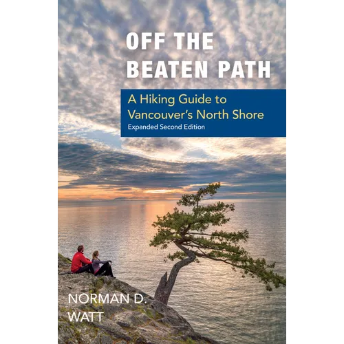 Off the Beaten Path, Expanded Second Ed.: A Hiking Guide to Vancouver's North Shore