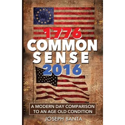 1776 - Commonsense - 2016: A Modern Day Comparison to an Age Old Condition