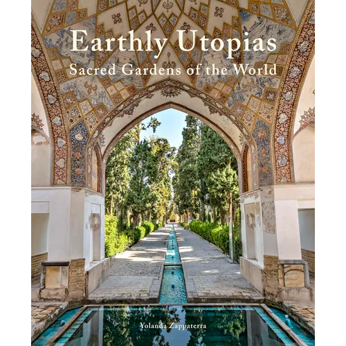 Earthly Utopias: Sacred Gardens of the World