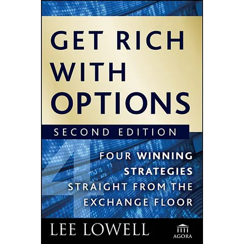 Get Rich with Options: Four Winning Strategies Straight from the Exchange Floor