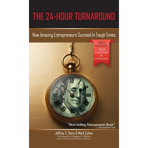The 24-Hour Turnaround (3rd Edition): How Amazing Entrepreneurs Succeed In Tough Times