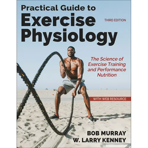 Practical Guide to Exercise Physiology: The Science of Exercise Training and Performance Nutrition