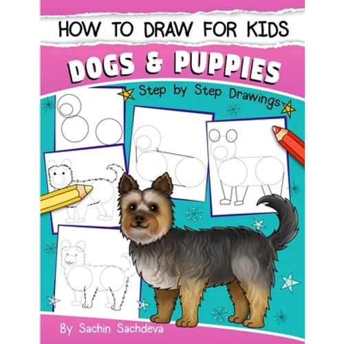 How to Draw for Kids: Dogs & Puppies (An Easy STEP-BY-STEP guide to drawing different breeds of Dogs and Puppies like Siberian Husky, Pug, Labrador Re