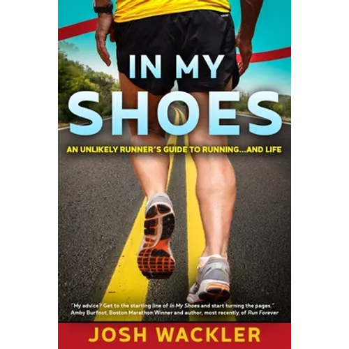 In My Shoes: An Unlikely Runner's Guide to Running... and Life