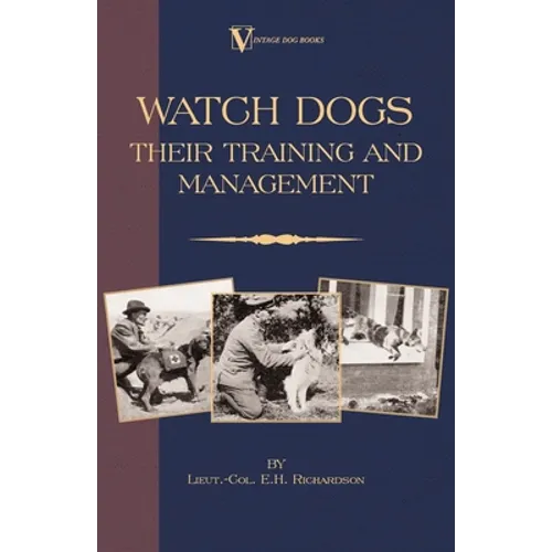 Watch Dogs: Their Training & Management (a Vintage Dog Books Breed Classic - Airedale Terrier)