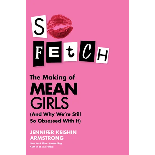 So Fetch: The Making of Mean Girls (and Why We're Still So Obsessed with It)
