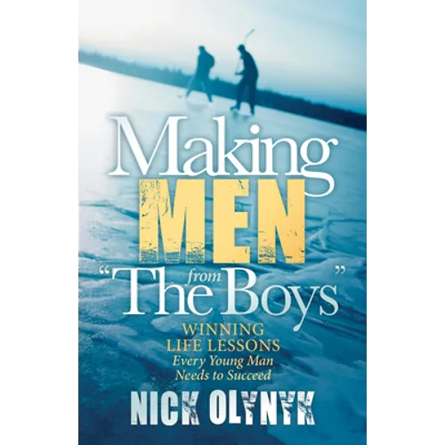 Making Men from the Boys: Winning Life Lessons Every Young Man Needs to Succeed