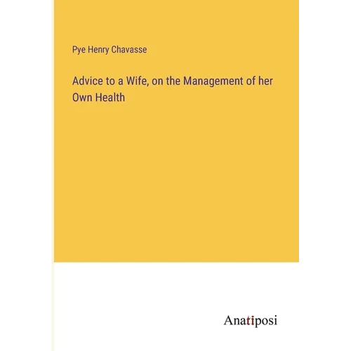 Advice to a Wife, on the Management of her Own Health